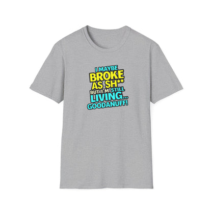 I maybe Broke as Sh** but I'm Still Living...GoodaNuff Unisex Softstyle T-Shirt