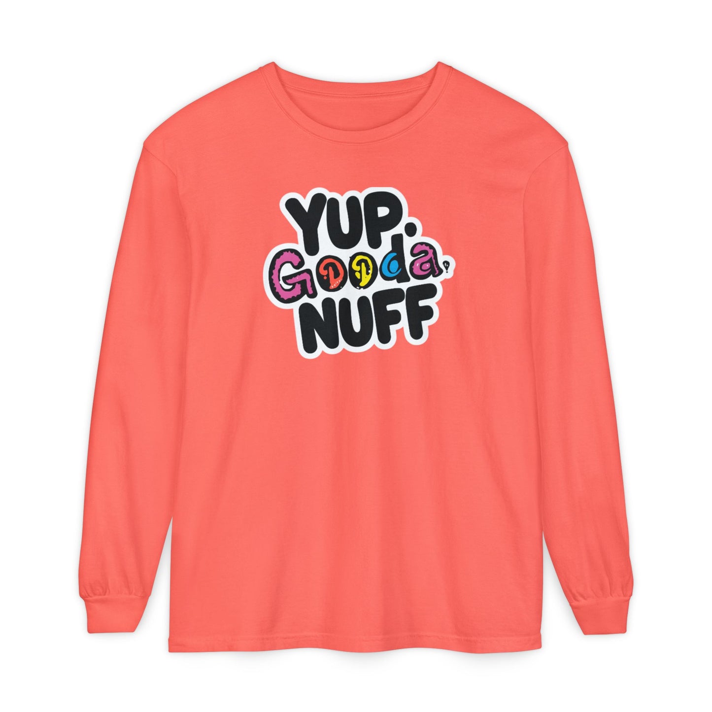 Yup. GoodaNuff Unisex Long Sleeve Tee