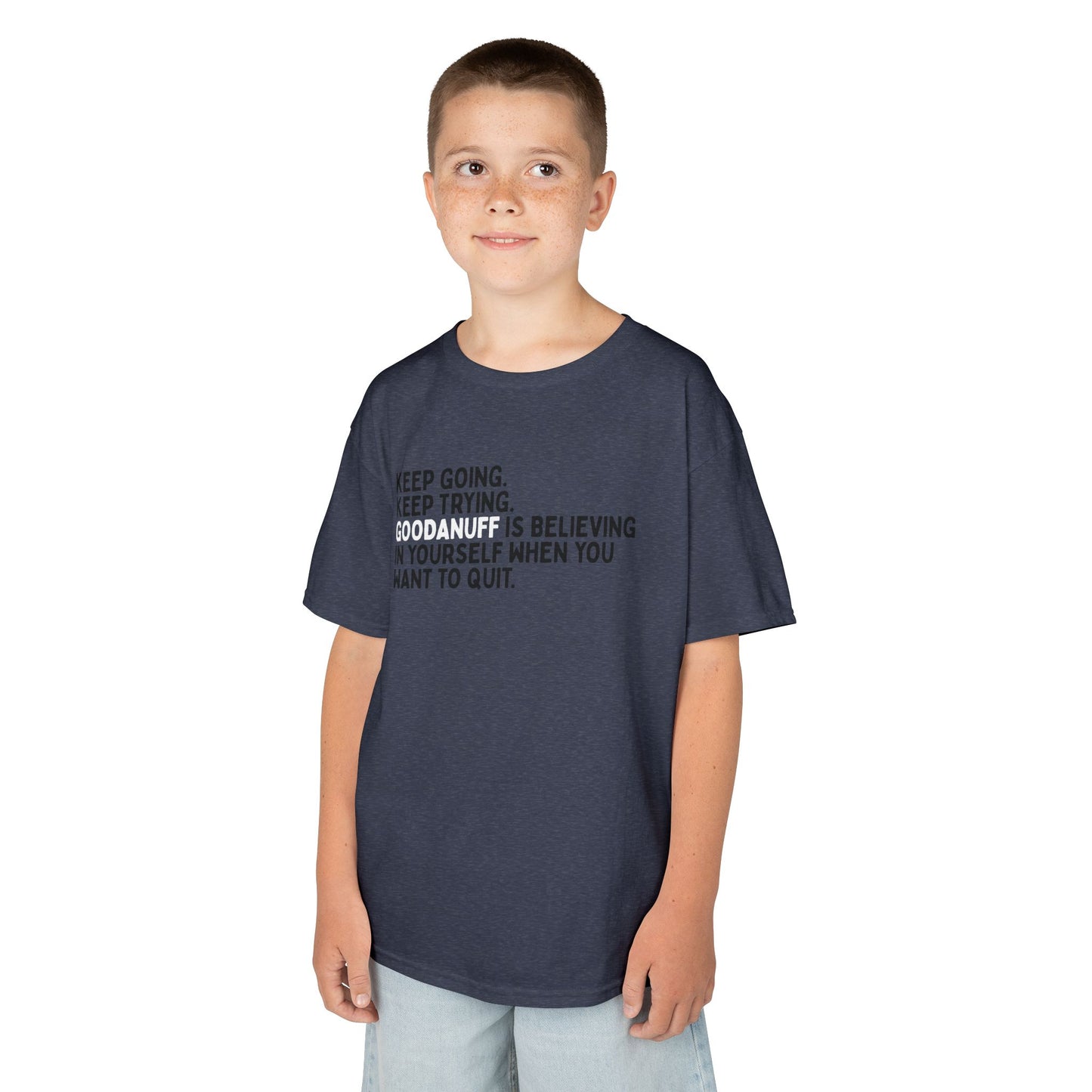 Keep Going. Keep Trying. GoodaNuff is Believing in yourself when you want to quit. Unisex Youth T-Shirt