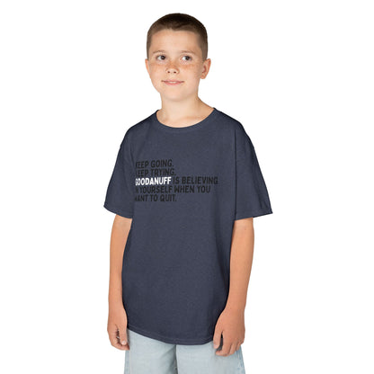 Keep Going. Keep Trying. GoodaNuff is Believing in yourself when you want to quit. Unisex Youth T-Shirt