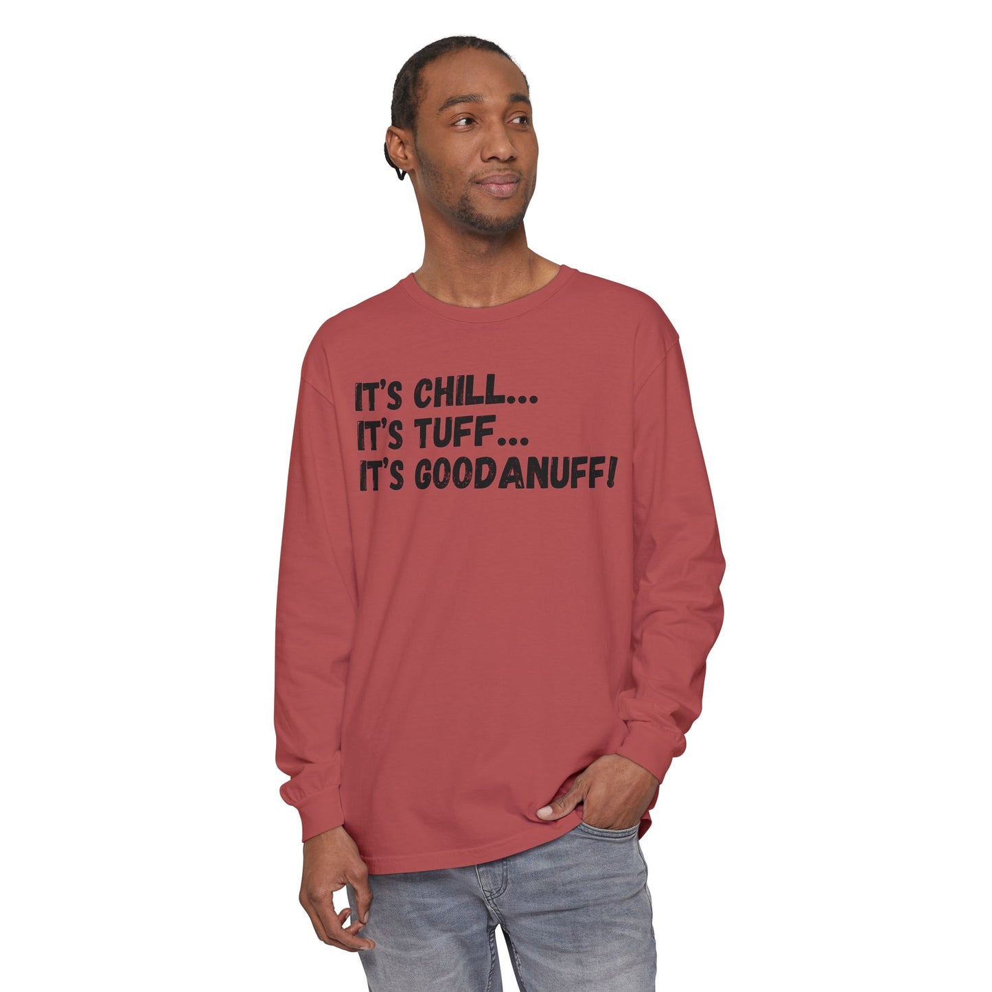 It's Chill...It's Tuff...It's GoodaNuff Unisex Long Sleeve Tee
