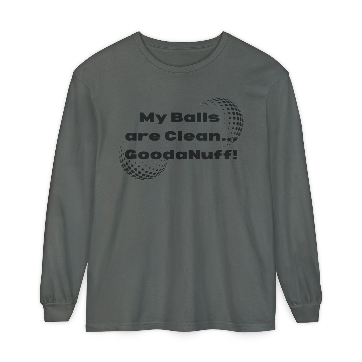 My Balls are Clean...GoodaNuff Unisex Long Sleeve Tee