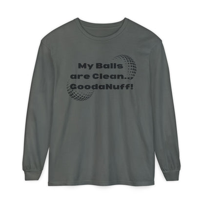 My Balls are Clean...GoodaNuff Unisex Long Sleeve Tee