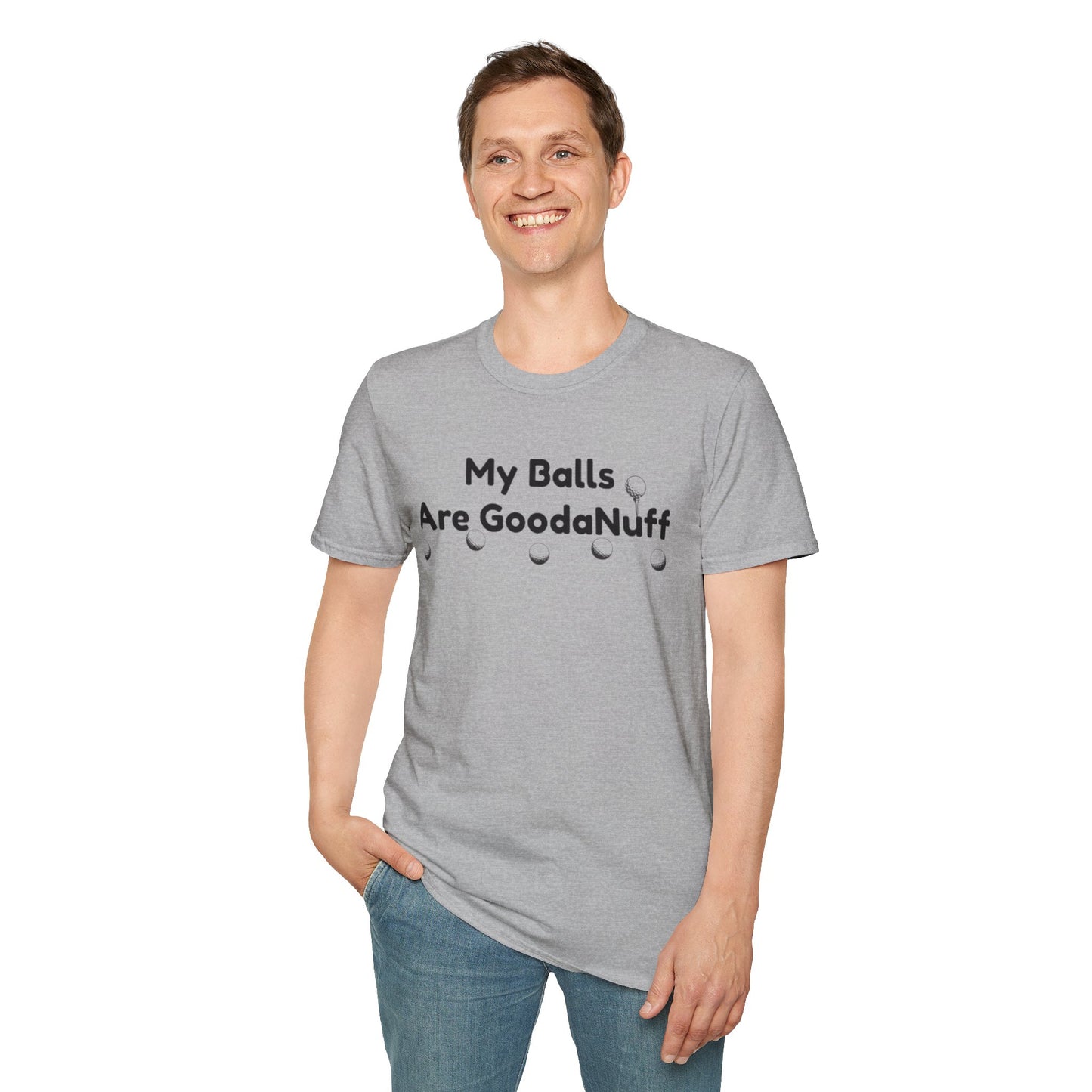 My Balls are GoodaNuff Unisex Softstyle T-Shirt