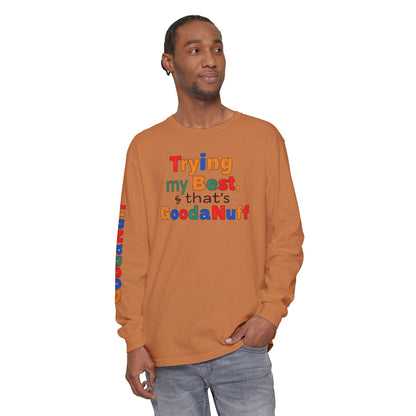 Trying my Best & Thats GoodaNuff Unisex Long Sleeve Tee