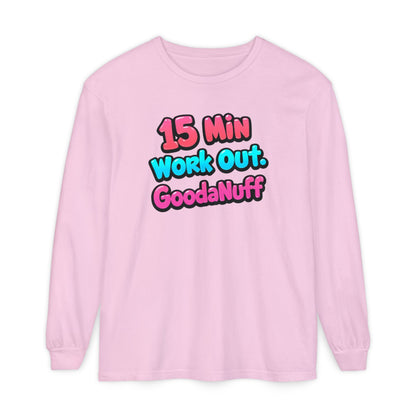 15 Min Work Out. GoodaNuff Unisex Long Sleeve Tee