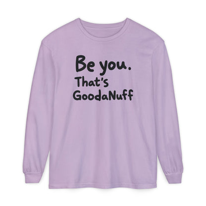 Be you. That's GoodaNuff Unisex Long Sleeve Tee