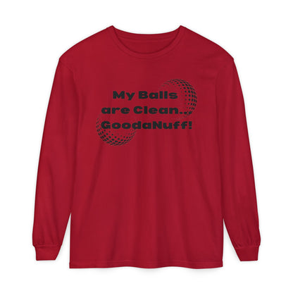 My Balls are Clean...GoodaNuff Unisex Long Sleeve Tee