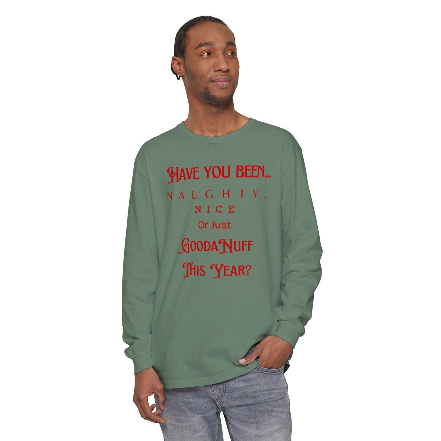 Have You Been Naughty, Nice or Just GoodaNuff This Year? Unisex Long Sleeve Tee