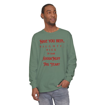 Have You Been Naughty, Nice or Just GoodaNuff This Year? Unisex Long Sleeve Tee