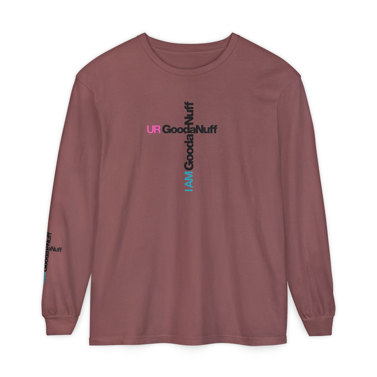 I Am GoodaNuff. UR GoodaNuff Unisex Long Sleeve Tee