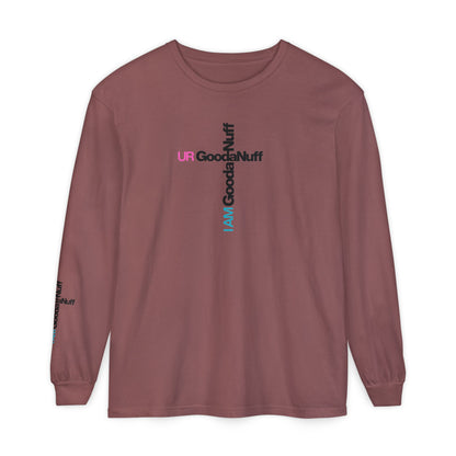 I Am GoodaNuff. UR GoodaNuff Unisex Long Sleeve Tee