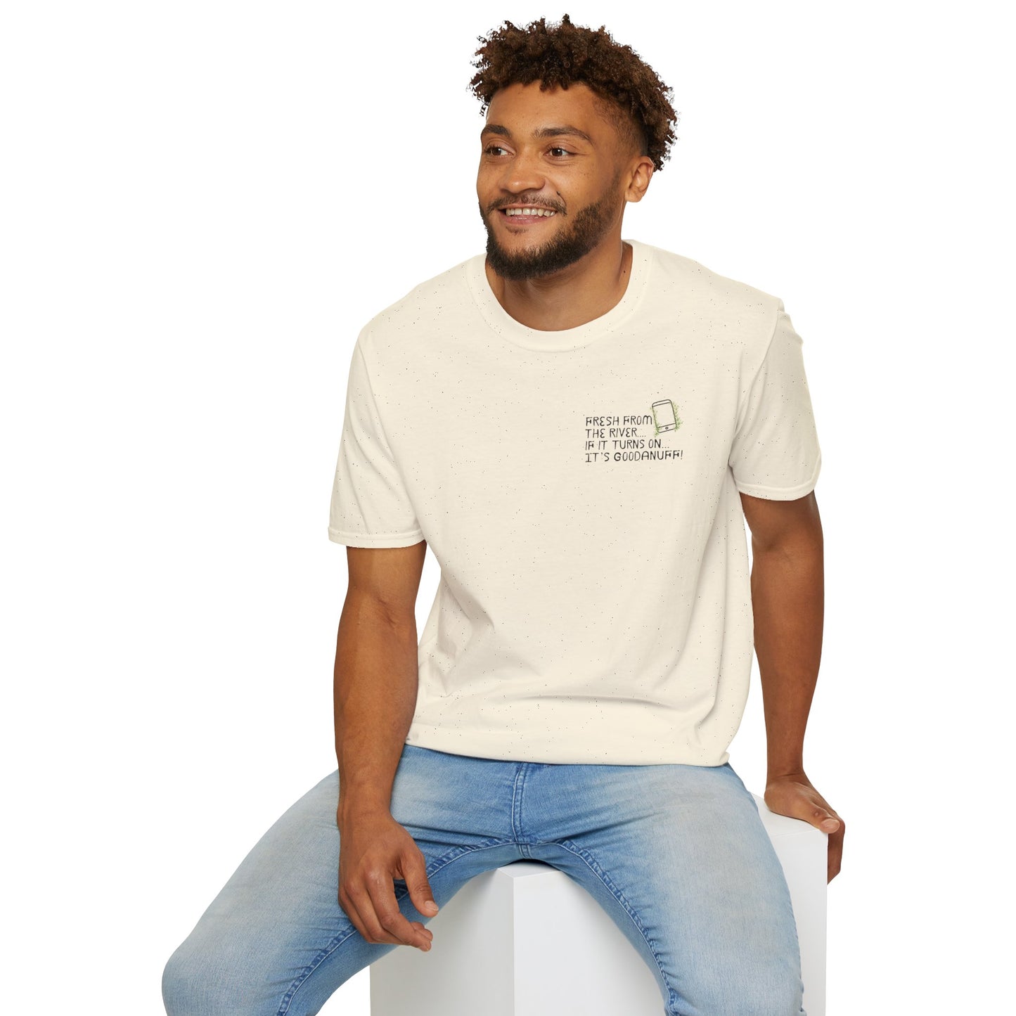 Fresh from the river...if it turns on...It's GoodaNuff Unisex Softstyle T-Shirt