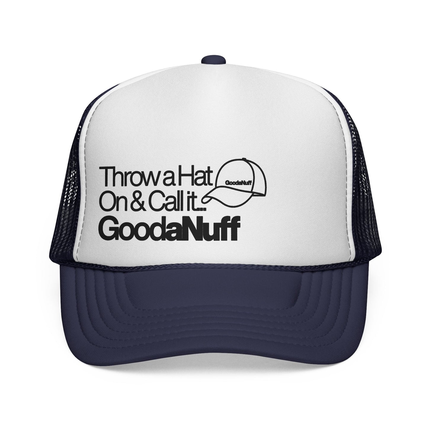 Throw a Hat on & Call it...GoodaNuff Trucker Hat