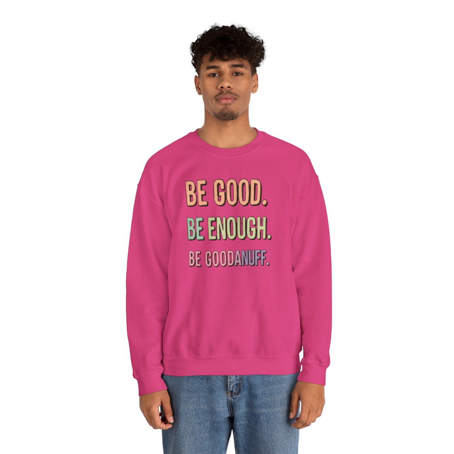 Be Good. Be Enough. Be GoodaNuff Unisex Crewneck