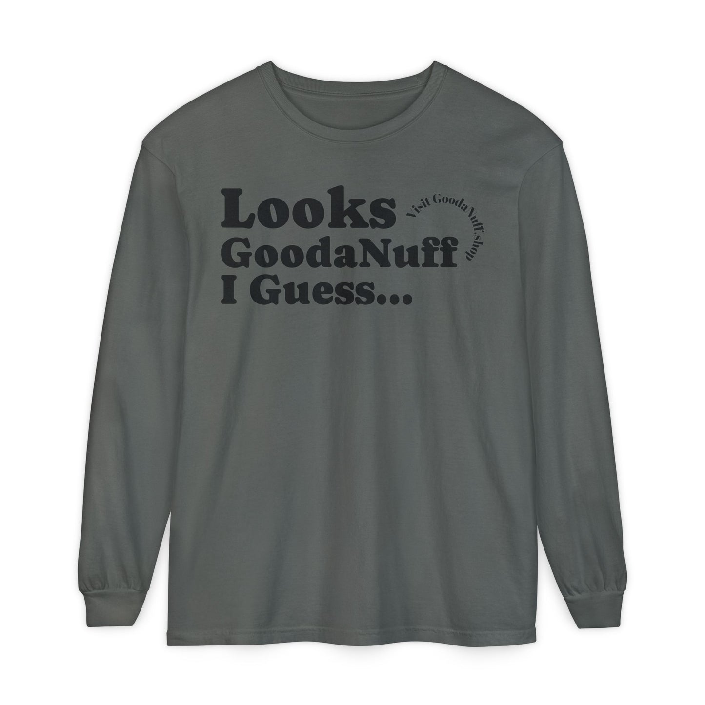 Looks GoodaNuff I Guess Unisex Long Sleeve Tee
