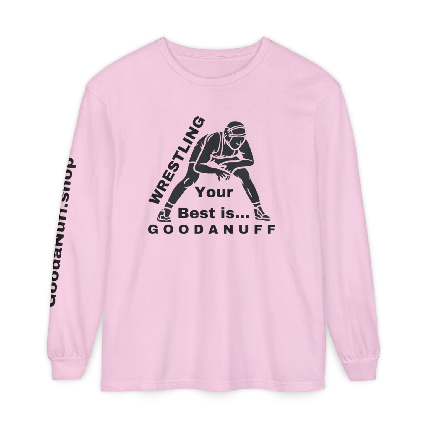 Wrestling Your Best is...GoodaNuff Unisex Long Sleeve Tee