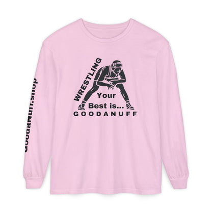 Wrestling Your Best is...GoodaNuff Unisex Long Sleeve Tee