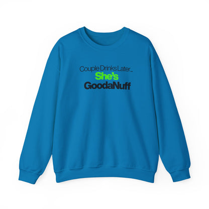 Couple Drinks Later...She's GoodaNuff Unisex Crewneck