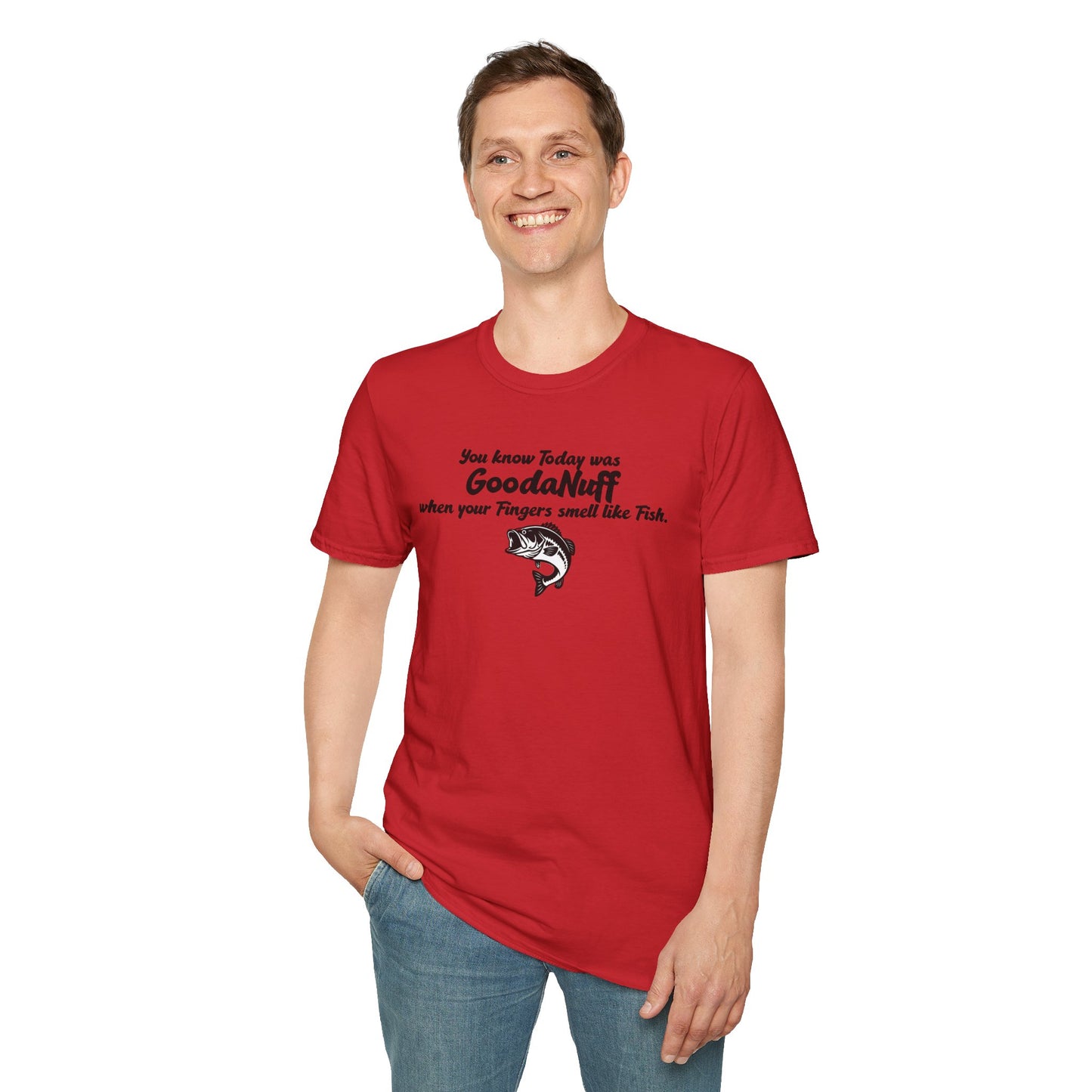 You know Today was GoodaNuff when your fingers smell like Fish Unisex Softstyle T-Shirt