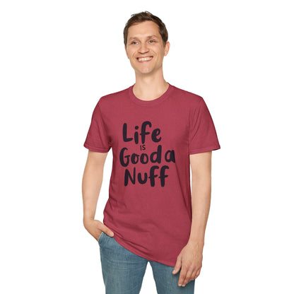 Life is GoodaNuff Unisex Softstyle T-Shirt