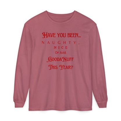 Have You Been Naughty, Nice or Just GoodaNuff This Year? Unisex Long Sleeve Tee