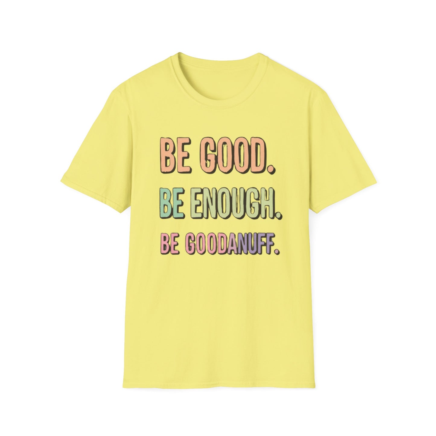 Be Good. Be Enough. Be GoodaNuff Unisex Softstyle T-Shirt
