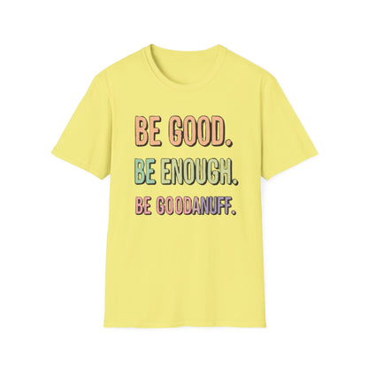 Be Good. Be Enough. Be GoodaNuff Unisex Softstyle T-Shirt