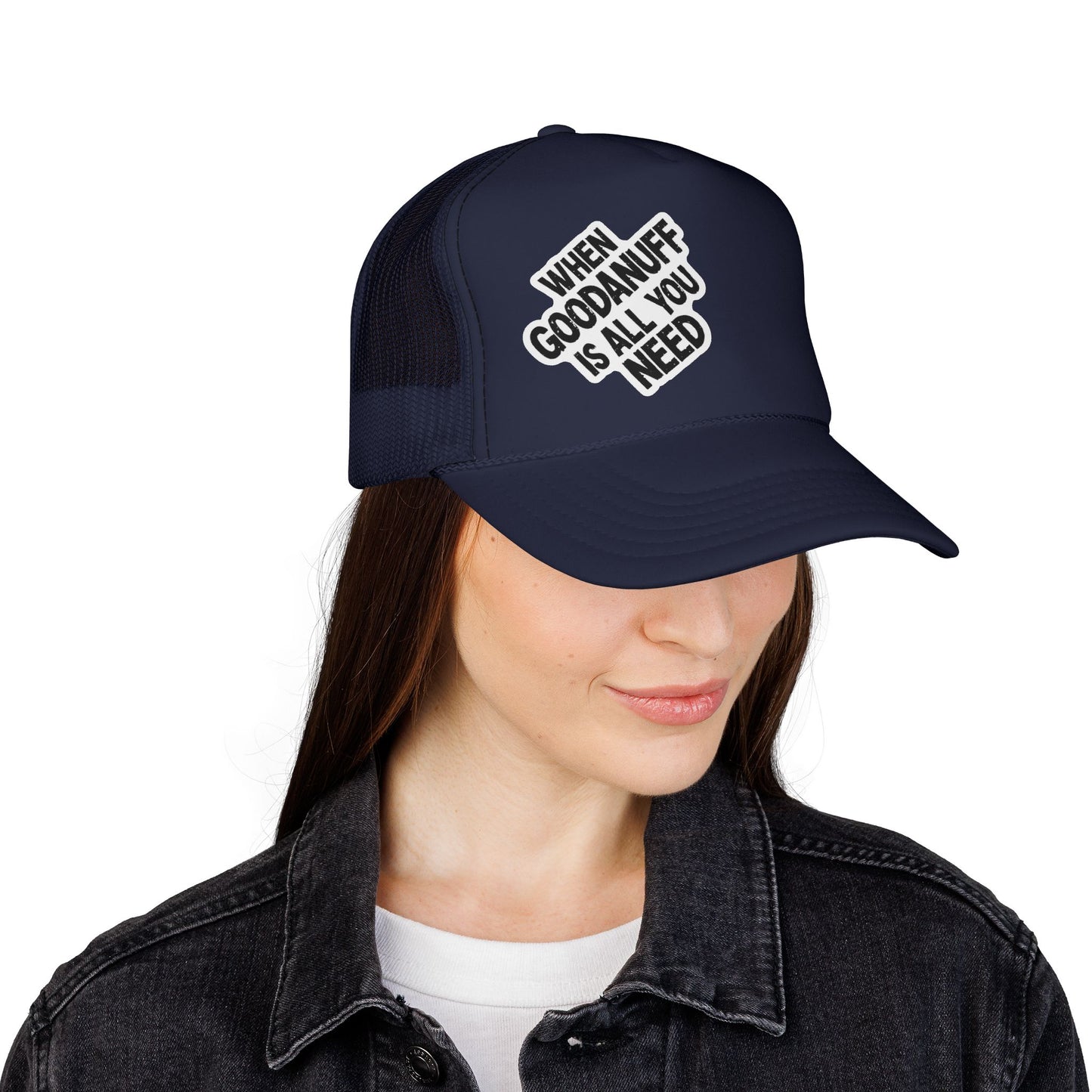 When GoodaNuff is all you Need Trucker Hat