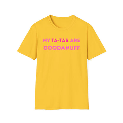 My Ta-Tas are GoodaNuff Unisex Softstyle T-Shirt