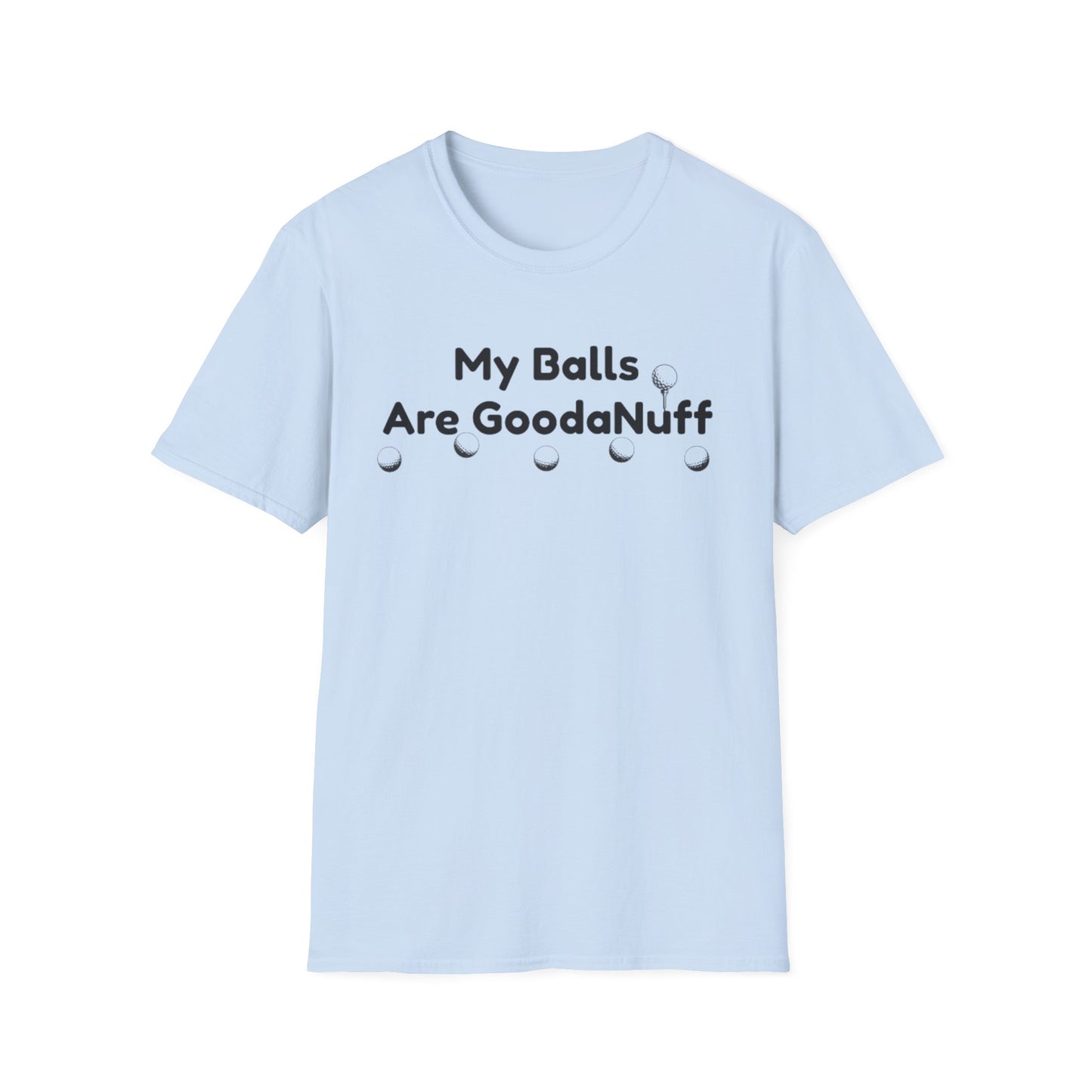 My Balls are GoodaNuff Unisex Softstyle T-Shirt