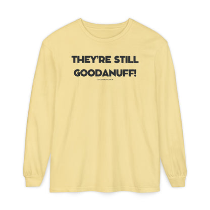 They're Still GoodaNuff Unisex Long Sleeve Tee