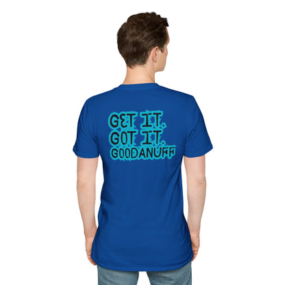 Get it. Got it. GoodaNuff Unisex Soft style T-Shirt