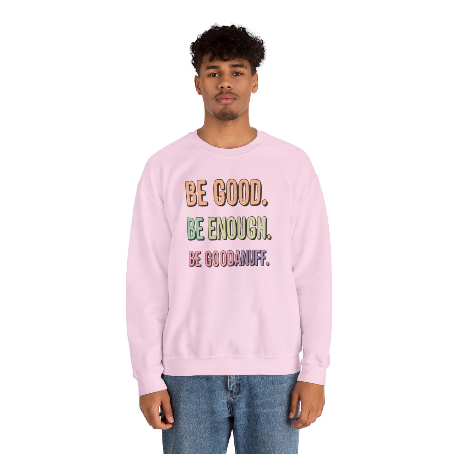 Be Good. Be Enough. Be GoodaNuff Unisex Crewneck