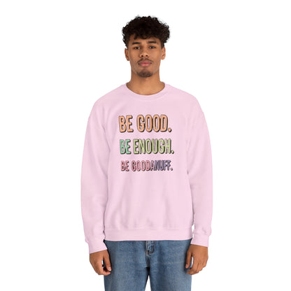 Be Good. Be Enough. Be GoodaNuff Unisex Crewneck