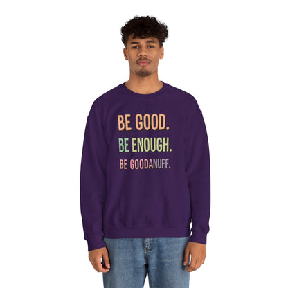 Be Good. Be Enough. Be GoodaNuff Unisex Crewneck