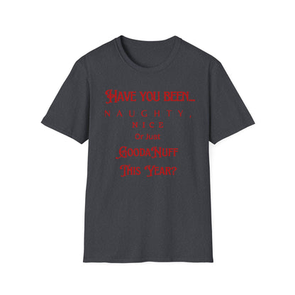 Have You Been Naughty, Nice or Just GoodaNuff This Year? Unisex Softstyle T-Shirt