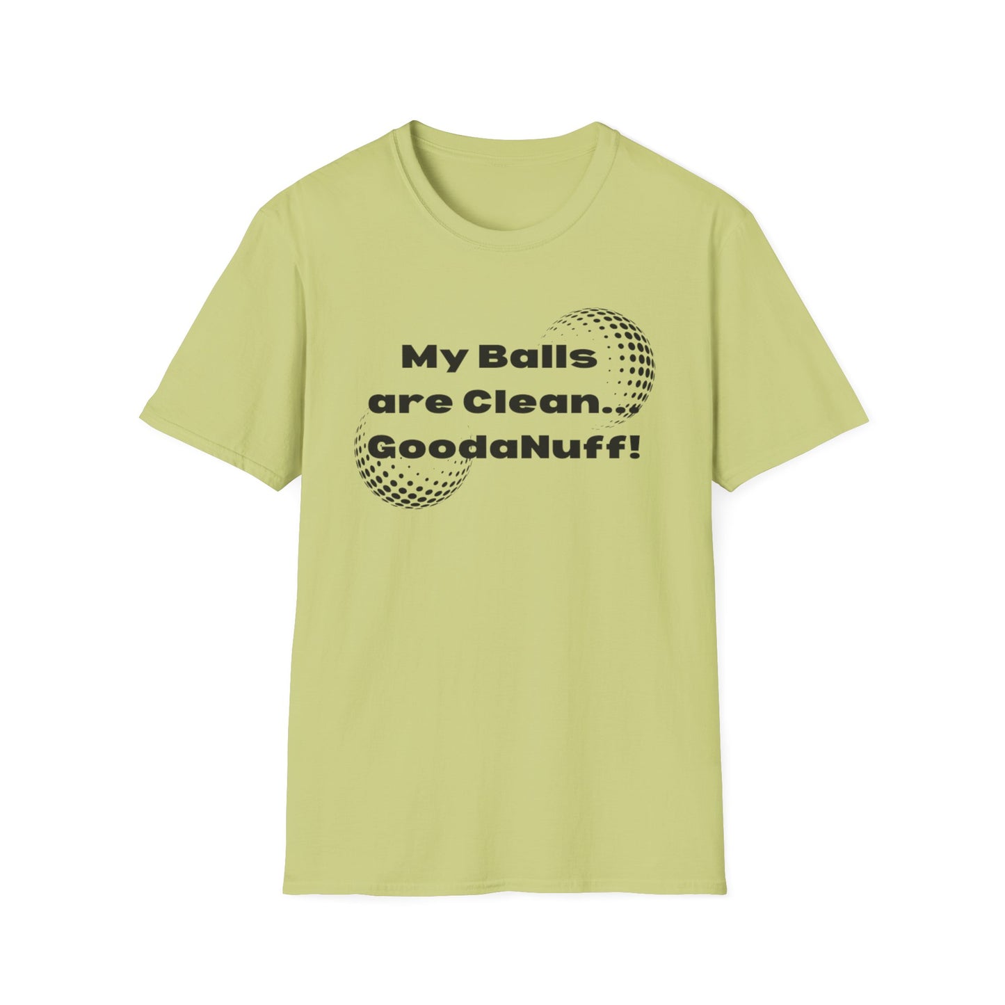 My Balls are Clean...GoodaNuff Unisex Softstyle T-Shirt