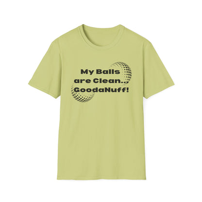 My Balls are Clean...GoodaNuff Unisex Softstyle T-Shirt