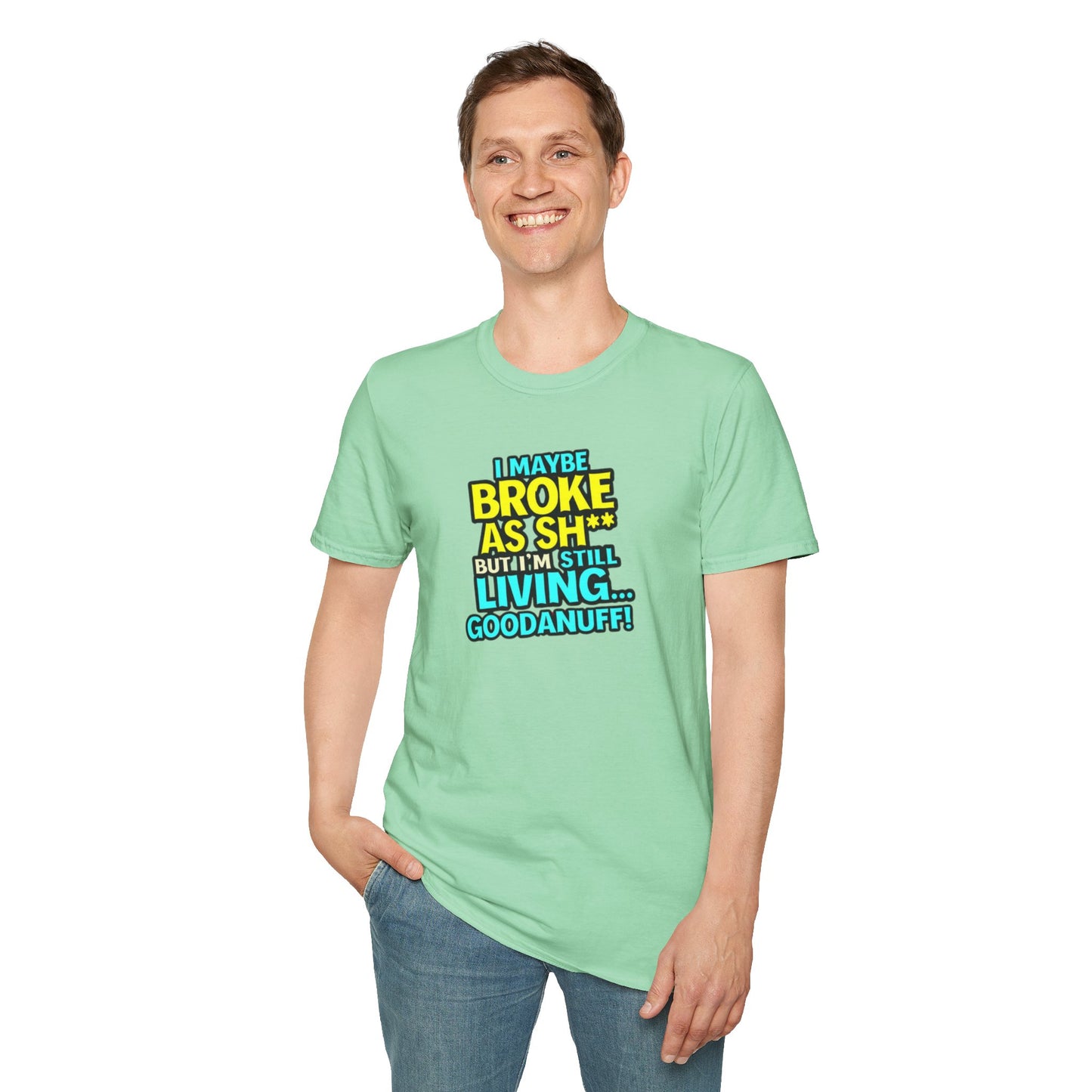 I maybe Broke as Sh** but I'm Still Living...GoodaNuff Unisex Softstyle T-Shirt