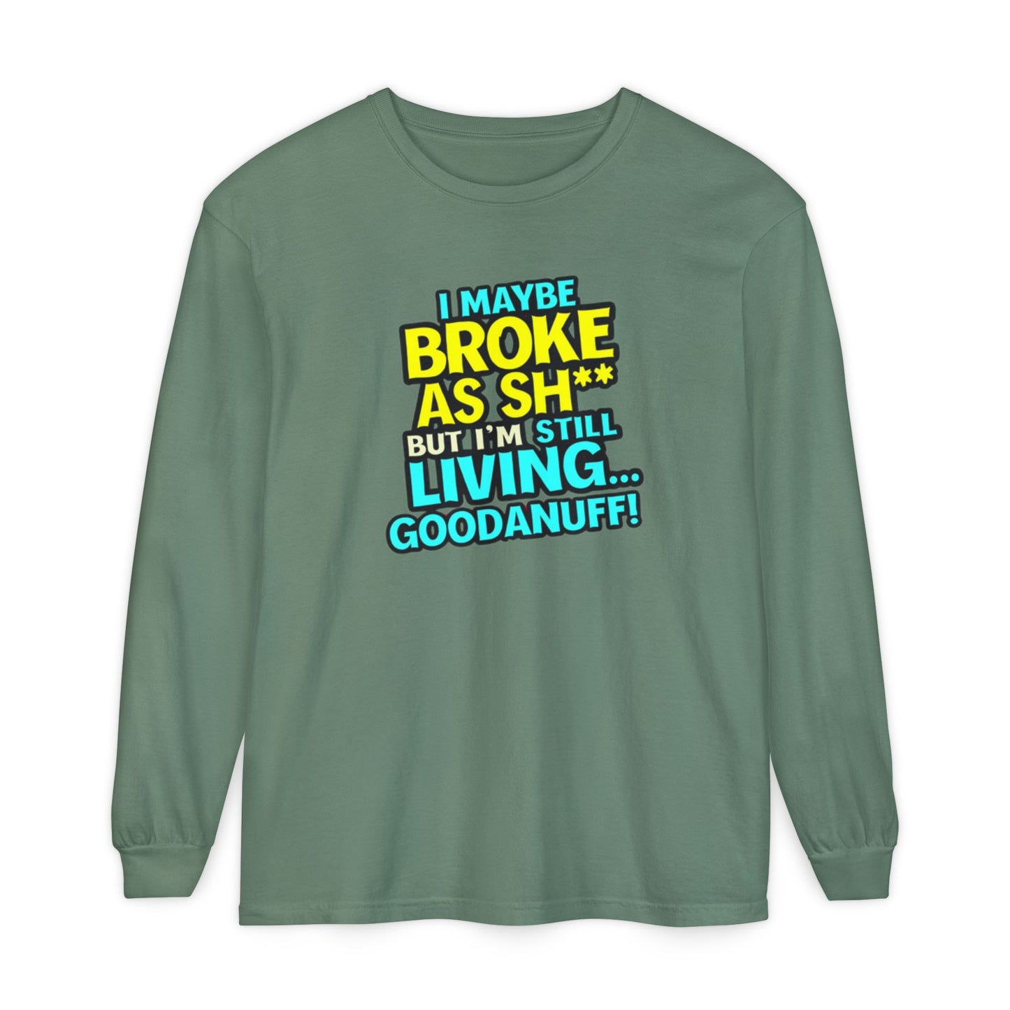 I maybe Broke as Sh** but I'm Still Living...GoodaNuff Unisex Long Sleeve Tee