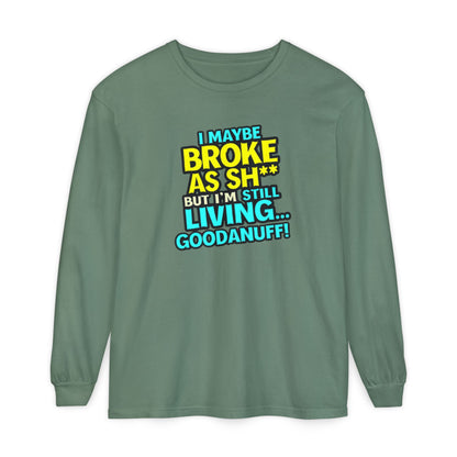 I maybe Broke as Sh** but I'm Still Living...GoodaNuff Unisex Long Sleeve Tee