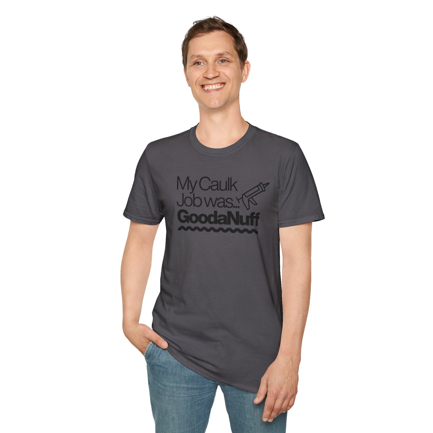 My Caulk Job was...GoodaNuff Unisex Softstyle T-Shirt