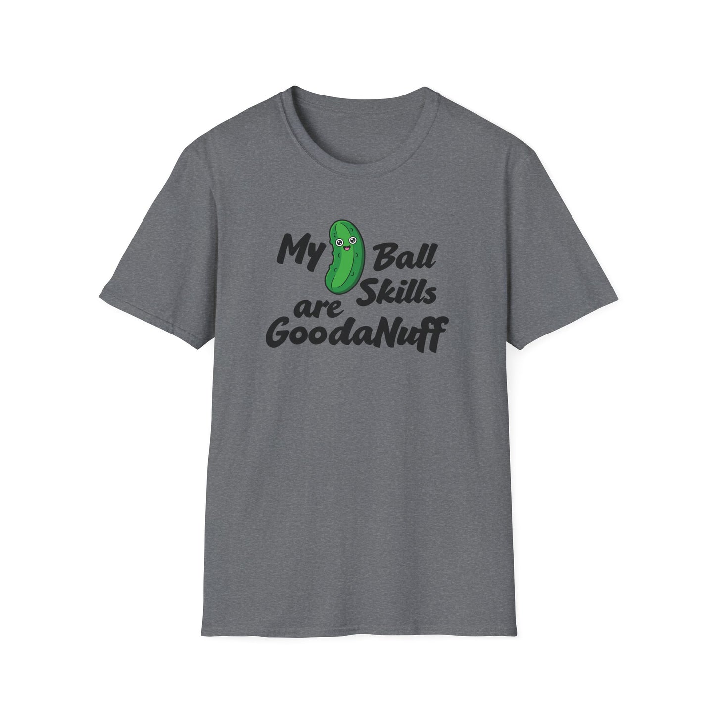 My Pickle Ball skills are GoodaNuff Unisex Softstyle T-Shirt