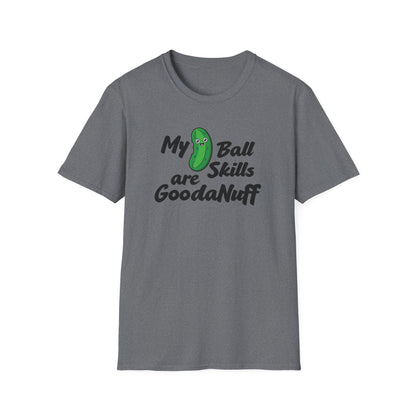 My Pickle Ball skills are GoodaNuff Unisex Softstyle T-Shirt