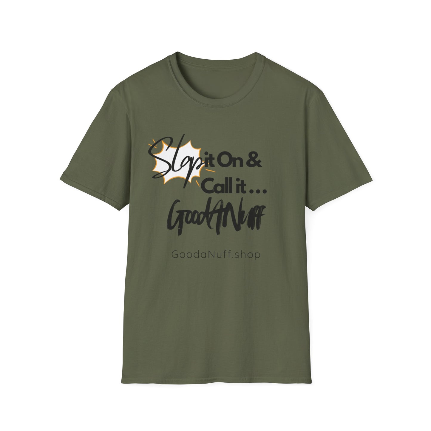 Slap it on & Call it...GoodaNuff Unisex Softstyle T-Shirt