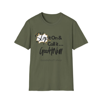 Slap it on & Call it...GoodaNuff Unisex Softstyle T-Shirt
