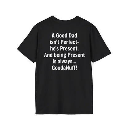 A good Dad isn't Perfect- he's Present. And being Present is always...GoodaNuff. Unisex Softstyle T-Shirt