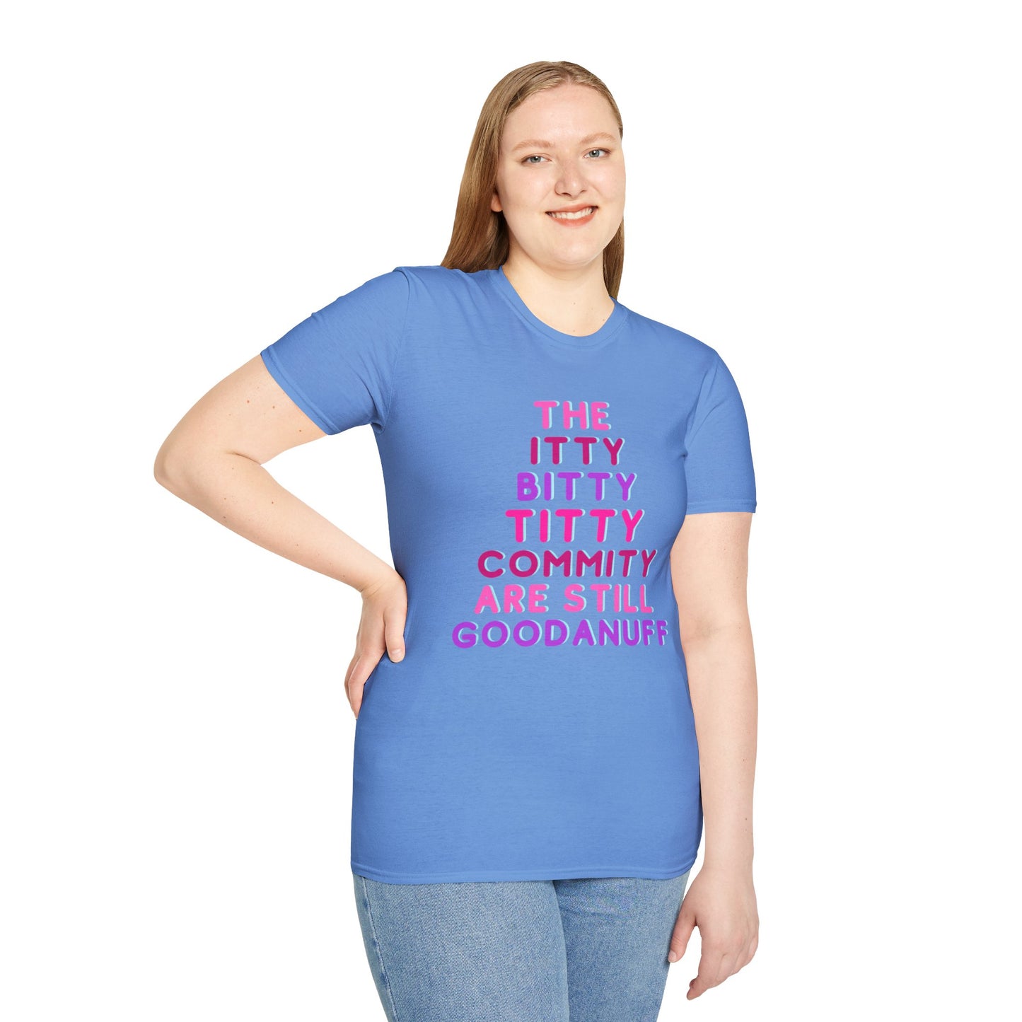 The Itty Bitty Titty Commity are still GoodaNuff Unisex Softstyle T-Shirt