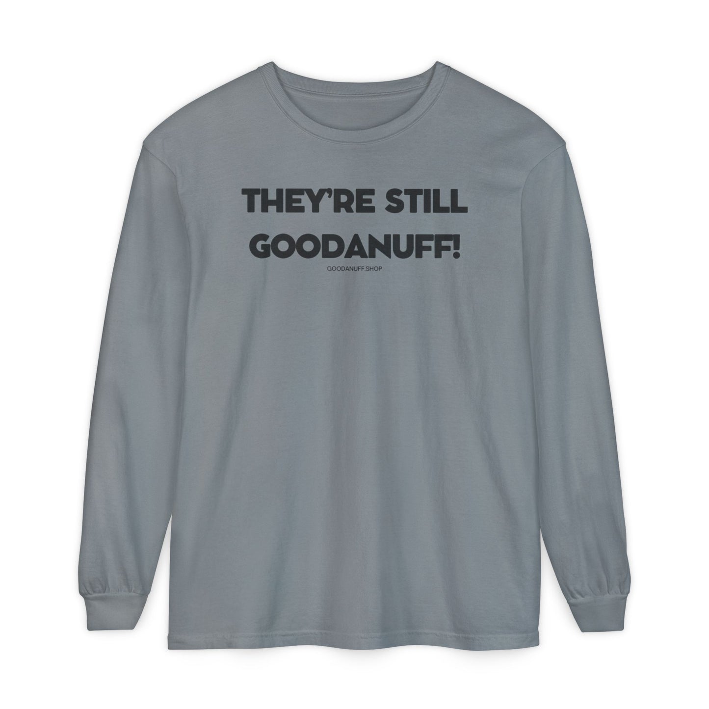 They're Still GoodaNuff Unisex Long Sleeve Tee